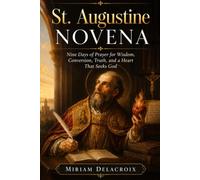 St. Augustine Novena: Nine Days of Prayer for Wisdom, Conversion, Truth, and a Heart That Seeks God
