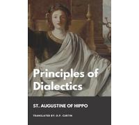 St Augustine of Hippo D P Curtin Principles of Dialectics (Tascabile)