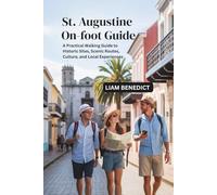 ST. AUGUSTINE ON-FOOT GUIDE: A PRACTICAL WALKING GUIDE TO HISTORIC SITES, SCENIC ROUTES, CULTURE, AND LOCAL EXPERIENCES