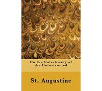St Augustine On the Catechising of the Uninstructed (Tascabile)