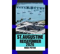 ST. AUGUSTINE REISEFÜHRER: Historische Straßen, Meeresbrise und praktische Insider-Tipps für eine sichere Erkundung von Amerikas ältester Stadt