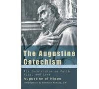 St Augustine The Augustine Catechism the Enchiridion on Faith, Hope (Tascabile)
