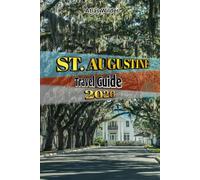 ST. AUGUSTINE TRAVEL GUIDE 2026: Discover America’s Oldest City: Historic Landmarks, Hidden Treasures , Local Eats & Travel Tips for Every Budget