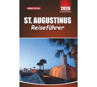 ST. AUGUSTINUS REISEFÜHRER 2026: Erkunden Sie zeitlose Straßen, spanisches Erbe und versteckte Schätze entlang der historischen Küste Floridas