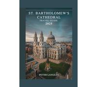 ST. BARTHOLOMEW'S CATHEDRAL TRAVEL GUIDE: A Visual Journey Through History, Faith, and Timeless Architecture