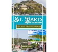 ST. BARTS Beyond the Beaches 2025: Luxury, Culture, and Experiences That Inspire.