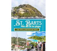 ST. BARTS Más allá de las playas 2025: Lujo, cultura y experiencias que inspiran.