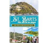 ST. BARTS Más allá de las playas 2025: Lujo, cultura y experiencias que inspiran.