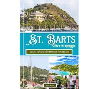 ST. BARTS Oltre le spiagge 2025: Lusso, cultura ed esperienze che ispirano.
