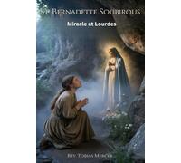 ST. BERNADETTE SOUBIROUS: Miracle at Lourdes