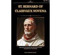 St. Bernard of Clairvaux Novena: Nine Days of Prayer and Reflection with the Mystic of the Cross