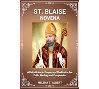 St. Blaise Novena: A Daily Guide to Prayer and Meditation for Faith, Healing, and Compassion