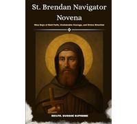 St. Brendan Navigator Novena: Nine Days of Bold Faith, Unshakable Courage, and Divine Direction