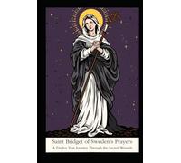 St. Bridget of Sweden's Prayers: A Twelve Year Journey Through the Sacred Wounds