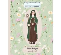 St. Brigid Composition Notebook: Saint Journal Catholic Notebook, Saint Brigid of Ireland: 110 pages, 7.5 x 9.25"