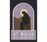 St Bulus Al-Bush The Life and Selected Writings of St Bulus Al-Bush (Tascabile)