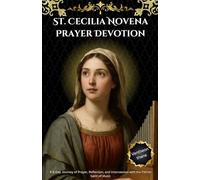 St. Cecilia Novena Prayer Devotion: A 9-Day Journey of Prayer, Reflection, and Intercession with the Patron Saint of Music