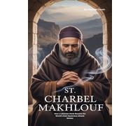 ST. CHARBEL MAKHLOUF: How a Lebanese Monk Became the World’s Most Mysterious Miracle Worker