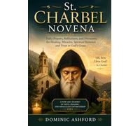 St. Charbel Novena: Daily Prayers, Reflections, and Devotions for Healing, Miracles, Spiritual Renewal, and Trust in God's Grace