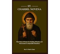 ST. CHARBEL NOVENA: Nine Days of Prayer for Healing, Miracles, and Intercession in Impossible Situations