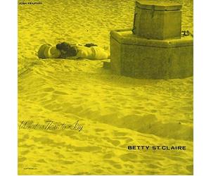 St Claire, Betty - What Is There To Say