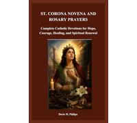 ST. CORONA NOVENA AND ROSARY PRAYERS: Complete Catholic Devotions for Hope, Courage, Healing, and Spiritual Renewal