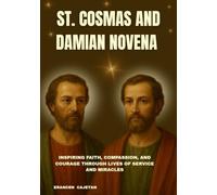 ST. COSMAS AND DAMIAN NOVENA: INSPIRING FAITH, COMPASSION, AND COURAGE THROUGH LIVES OF SERVICE AND MIRACLES