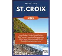 ST. CROIX TRAVEL GUIDE 2026: Smart, Budget Friendly Manual for First Time Travelers to explore Top attractions, Hidden Gems, Unique Culture & lifestyle for an Unforgettable experience.