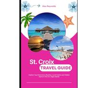 St Croix Travel Guide: Explore Top Attractions, Beaches, Local Cuisine and Hidden Gems in the U.S. Virgin Islands