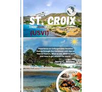 St. Croix (USVI) Travel Guide 2026: Experience an Unforgettable Vacation Outing through the Caribbean with tips on How to explore, what to eat, what to park and how to get around the Island.