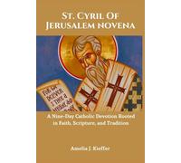 ST. CYRIL OF JERUSALEM NOVENA: A Nine-Day Catholic Devotion Rooted in Faith, Scripture, and Tradition