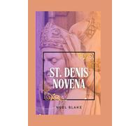 St. Denis Novena: Prayers and Reflections for Nine Days of Devotion to St. Denis ,Patron of Courage and perseverance