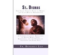 St. Dismas The Good Thief’s Path to Mercy and Last-Minute Redemption: A Powerful Catholic Reflection on Divine Mercy, Final Repentance, and the Promise of Salvation for Every Soul