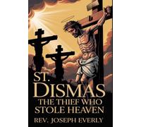 ST. DISMAS: The Thief Who Stole Heaven