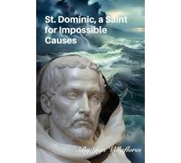 ST. DOMINIC, A SAINT FOR IMPOSSIBLE CAUSES