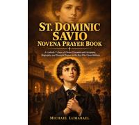 St. Dominic Savio Novena Prayer Book: A Catholic 9 Days of Divine Devotion with Scripture, Biography, and Powerful Prayers to the Boy Who Chose Holiness
