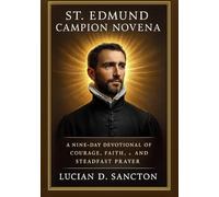 ST. EDMUND CAMPION NOVENA: A NINE-DAY DEVOTIONAL OF COURAGE, FAITH, & STEADFAST PRAYER
