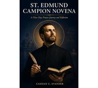St. EDMUND CAMPION Novena: A Nine-Day Prayer Journey and Reflection