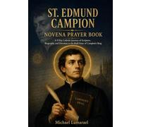 St. Edmund Campion Novena Prayer Book: A 9 Day Catholic Journey of Scripture, Biography, and Devotion to the Bold Voice of Campion's Brag