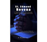St. Edmund Novena: 9 Days of Prayer for Courage, Faith, and Steadfast Devotion: A Compact Catholic Novena: 9 Days of Prayers, Promises, and Practical Devotion