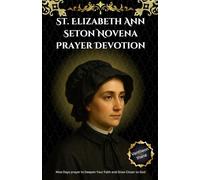 St. Elizabeth Ann Seton Novena Prayer Devotion: Nine Days prayer to Deepen Your Faith and Draw Closer to God