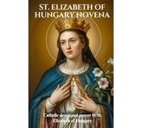 ST. ELIZABETH OF HUNGARY NOVENA: Catholic devotional prayer to St. Elizabeth of Hungary