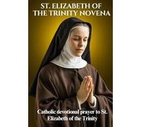 ST. ELIZABETH OF THE TRINITY NOVENA: Catholic devotional prayer to St. Elizabeth of the Trinity