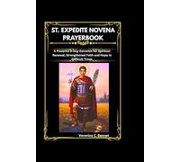 St. Expedite Novena Prayerbook: A Powerful 9-Day Devotion for Spiritual Renewal, Strengthened Faith and Hope in Difficult Times