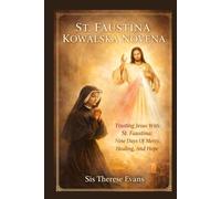 St. Faustina Kowalska Novena: Trusting Jesus With St. Faustina: Nine Days Of Mercy, Healing, And Hope