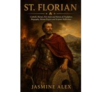 St. Florian: Catholic Martyr, Fire Saint and Patron of Firefighters Biography, Novena Prayers and Scripture Reflections