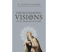 St Frances Of Rome The Eucharistic Visions of St. Frances of Rome (Tascabile)