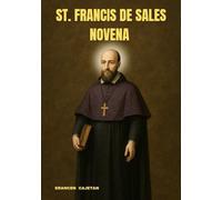 ST. FRANCIS DE SALES NOVENA: A GENTLE JOURNEY OF FAITH, HOPE, AND EVERYDAY GRACE