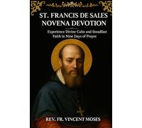 St. Francis de Sales Novena Devotion: Experience Divine Calm and Steadfast Faith in Nine Days of Prayer