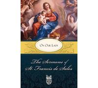 St. Francis de Sales The Sermons of St. Francis De Sales on Our Lady (Tascabile)